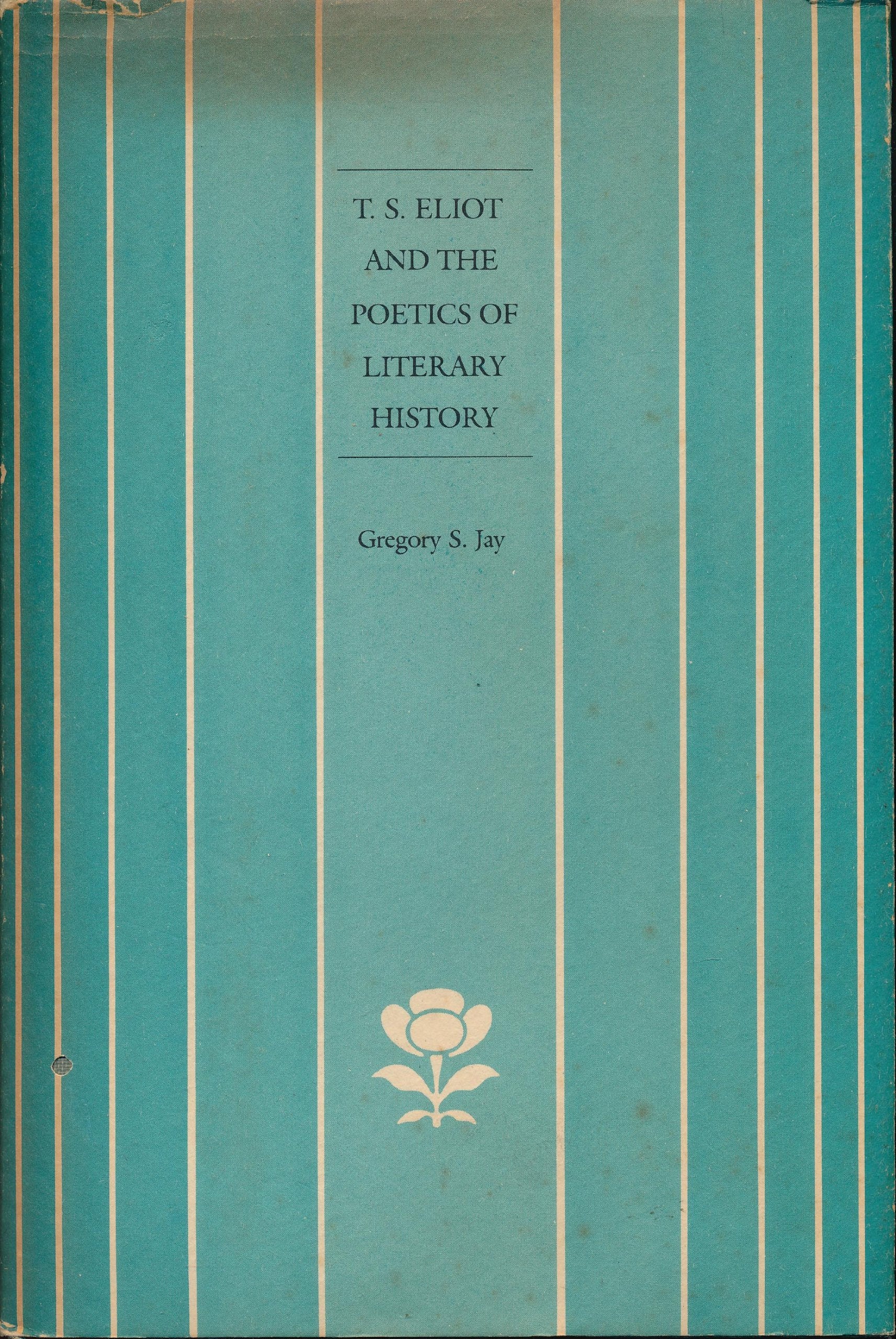 T.S. Eliot And The Poetics Of Literary History,Used
