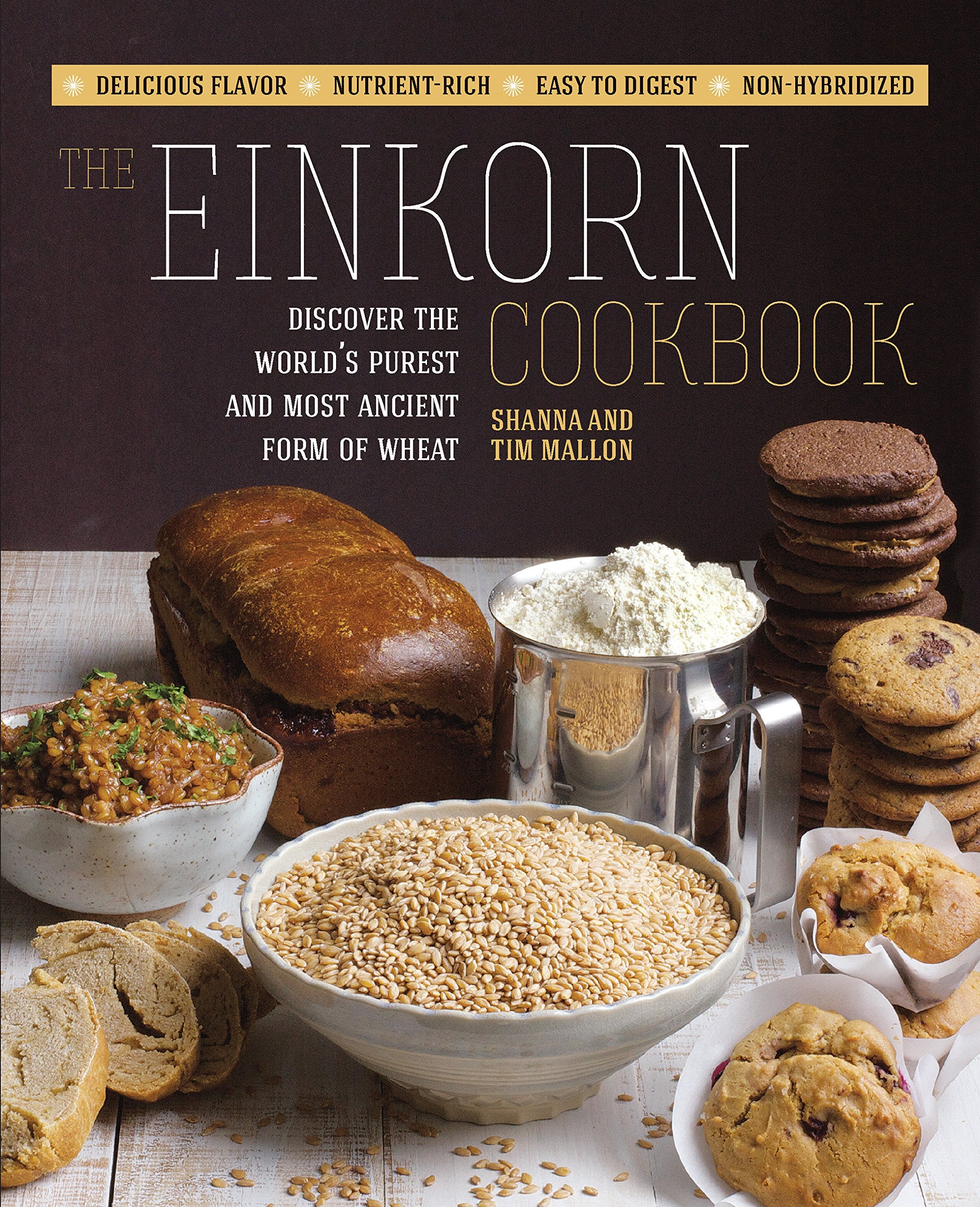 The Einkorn Cookbook: Discover The World'S Purest And Most Ancient Form Of Wheat: Delicious Flavor  Nutrientrich  Easy To Dig
