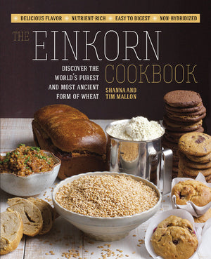The Einkorn Cookbook: Discover The World'S Purest And Most Ancient Form Of Wheat: Delicious Flavor  Nutrientrich  Easy To Dig