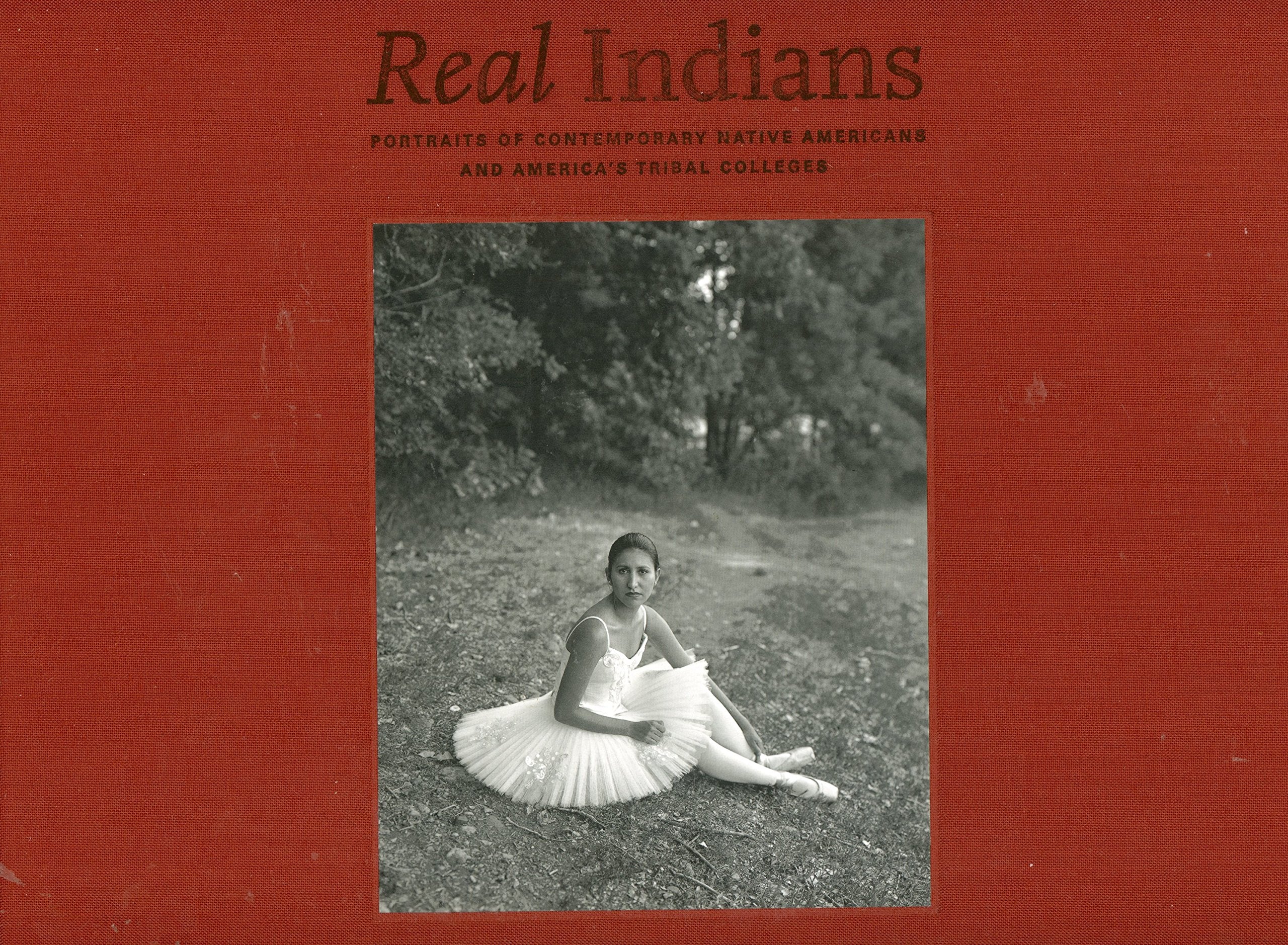 Real Indians: Portraits Of Contemporary Native Americans And America'S Tribal Colleges