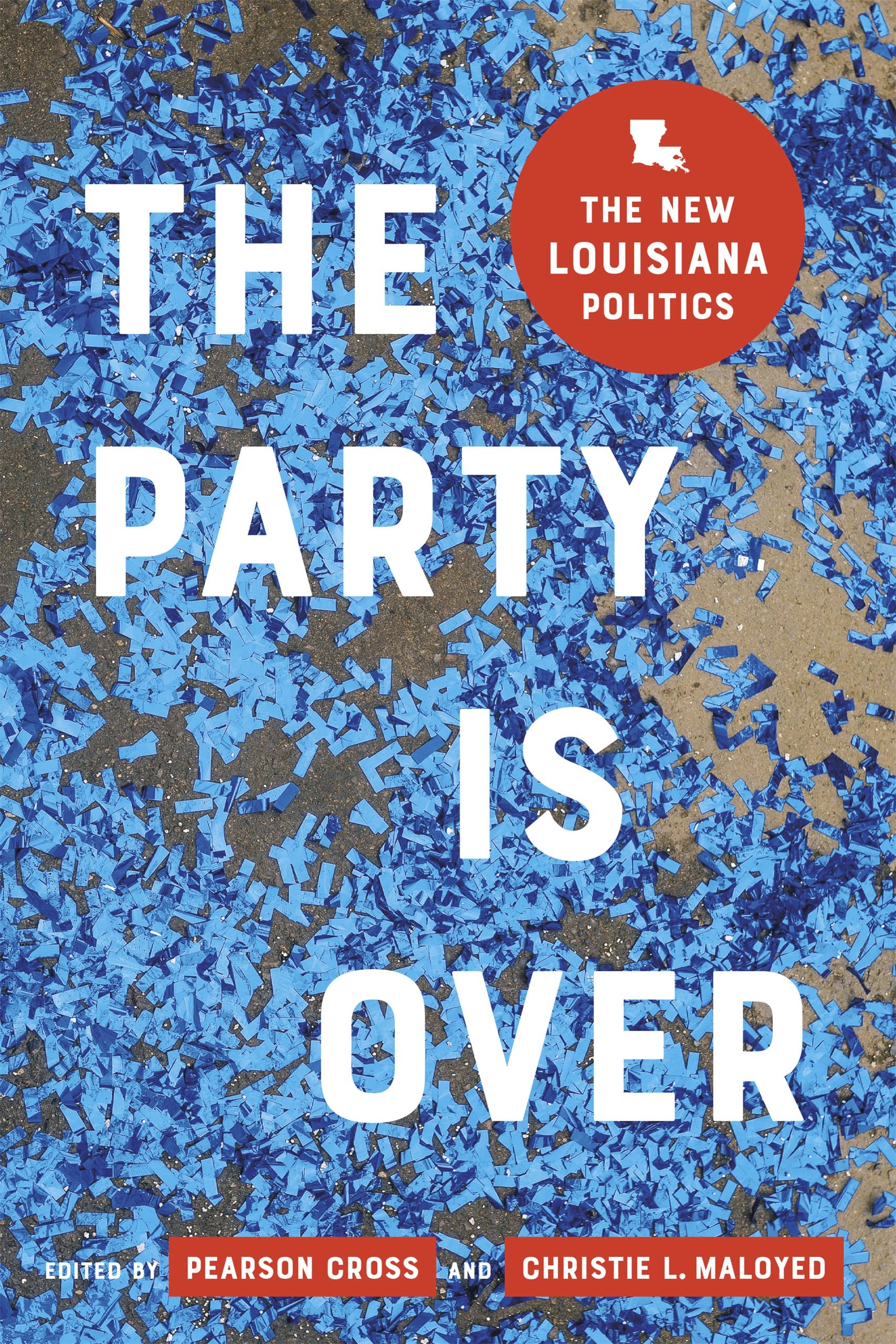 The Party Is Over: The New Louisiana Politics-new,New