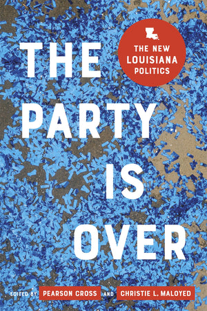 The Party Is Over: The New Louisiana Politics-new,New