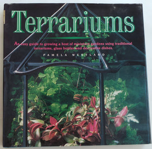 Terrariums: An Easy Guide to Growing a Host of Miniature Gardens Using Traditional Terrariums, Glass Bottles and Decorative Dish,Used