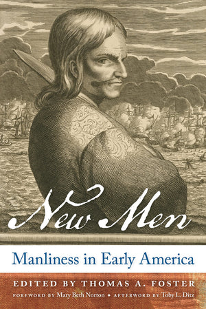 New Men: Manliness In Early America,New
