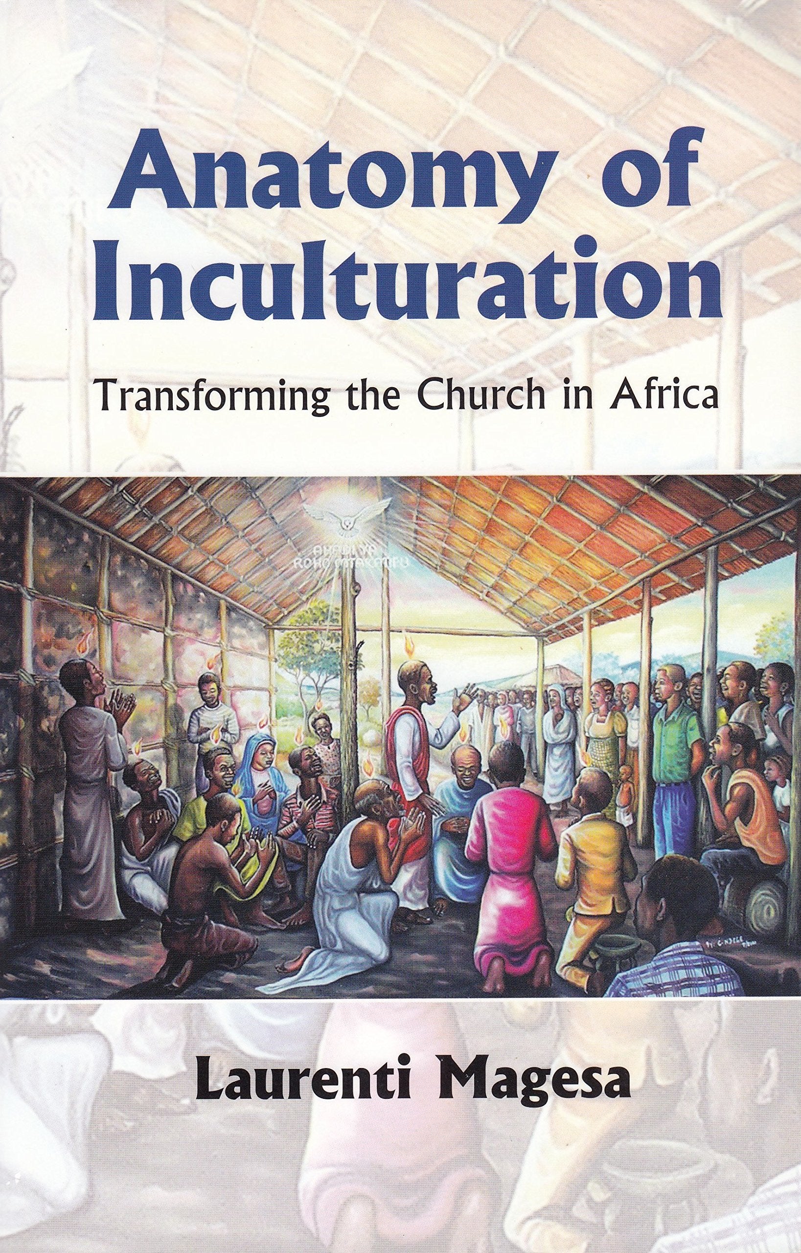 Anatomy Of Inculturation: Transforming The Church In Africa