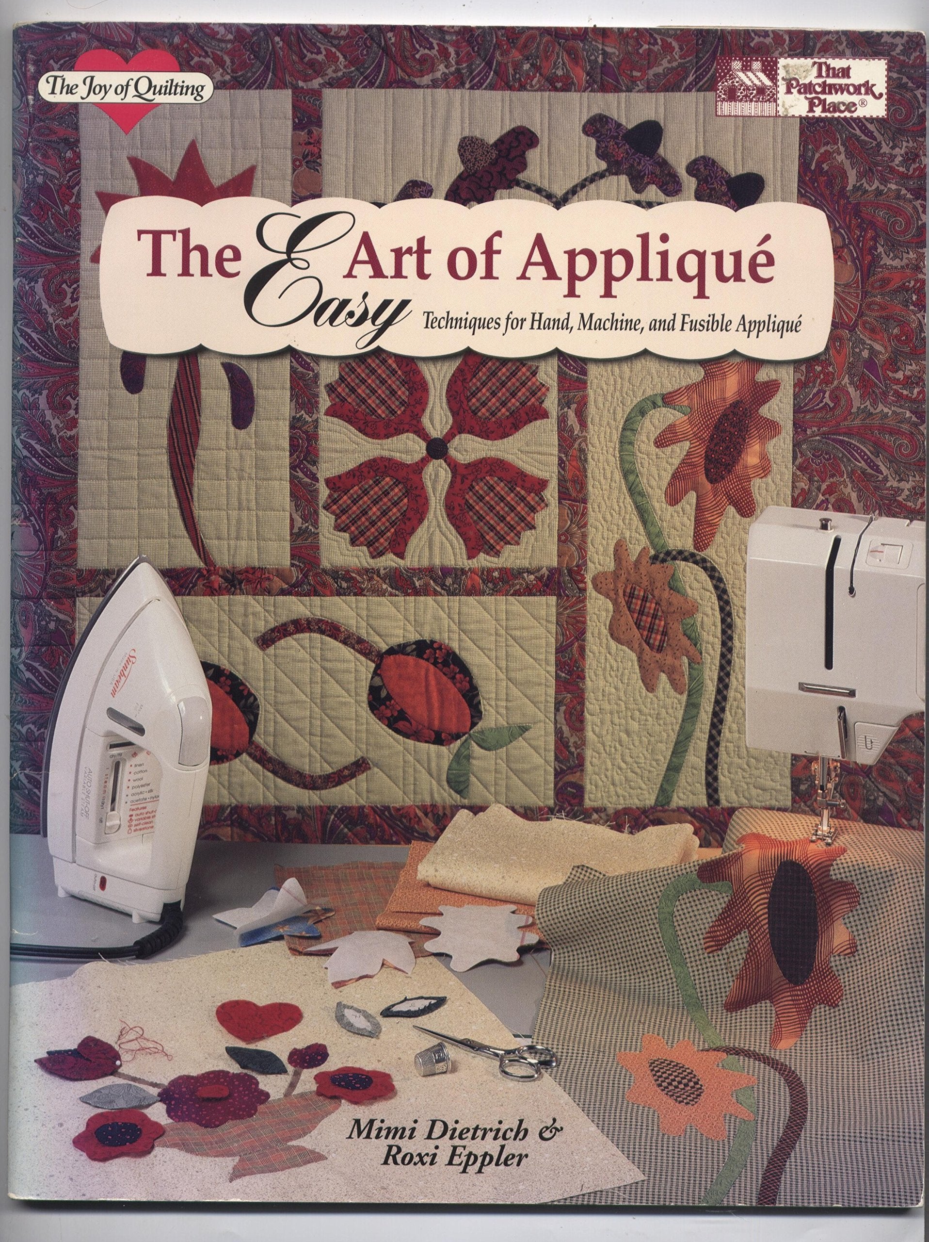 The Easy Art of Applique: Techniques for Hand, Machine, and Fusible Applique (The Joy of Quilting),Used