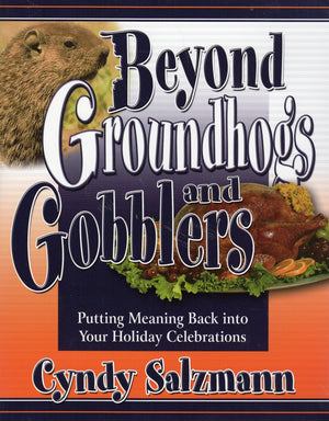 Beyond Groundhogs and Gobblers: Putting Meaning Back Into Your Holiday Celebrations,Used