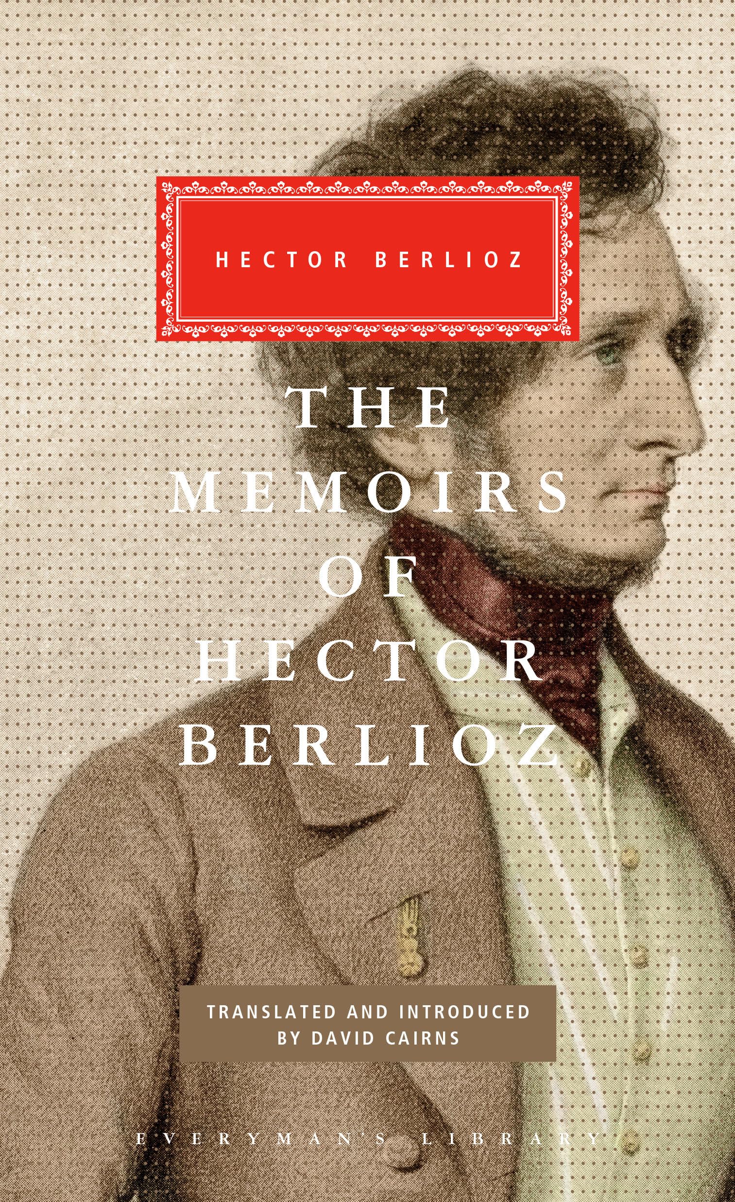 The Memoirs of Hector Berlioz: Introduced by David Cairns (Everyman's Library Classics Series),Used