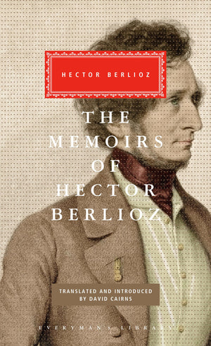 The Memoirs of Hector Berlioz: Introduced by David Cairns (Everyman's Library Classics Series),Used
