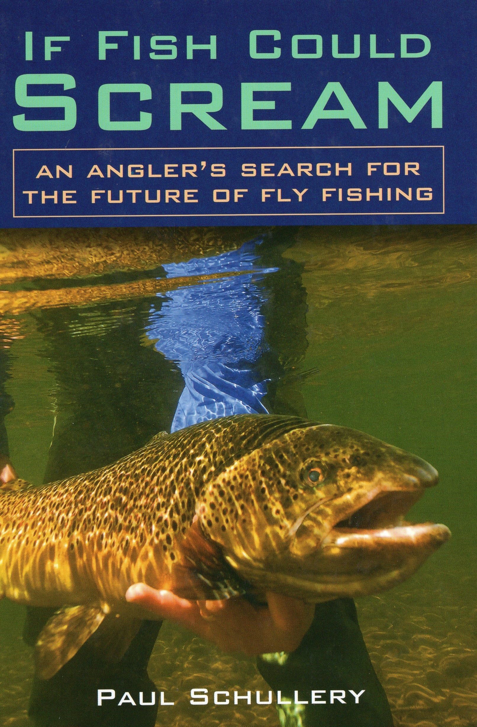 If Fish Could Scream: An Angler'S Search For The Future Of Fly Fishing,Used