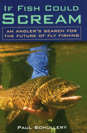 If Fish Could Scream: An Angler'S Search For The Future Of Fly Fishing,Used
