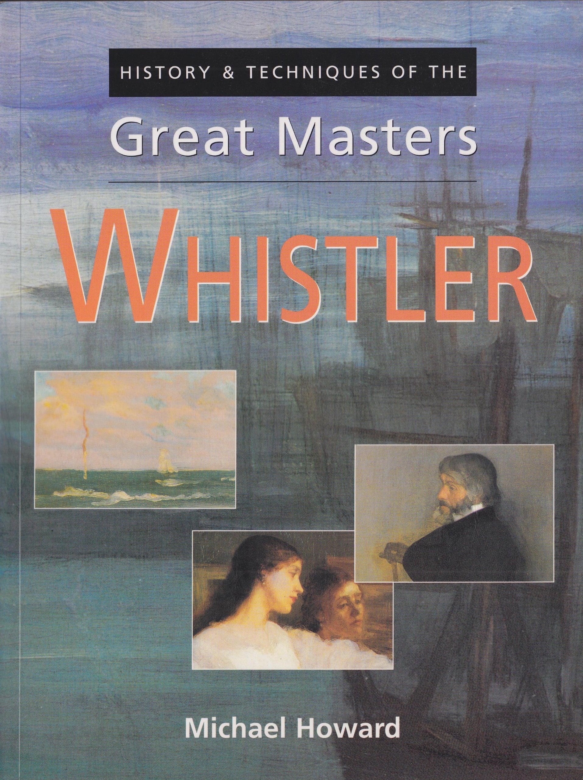 Whistler (History & Techniques of the Great Masters),Used
