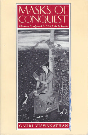 Masks of Conquest: Literary Study and British Rule in India (Social Foundations of Aesthetic Forms),Used