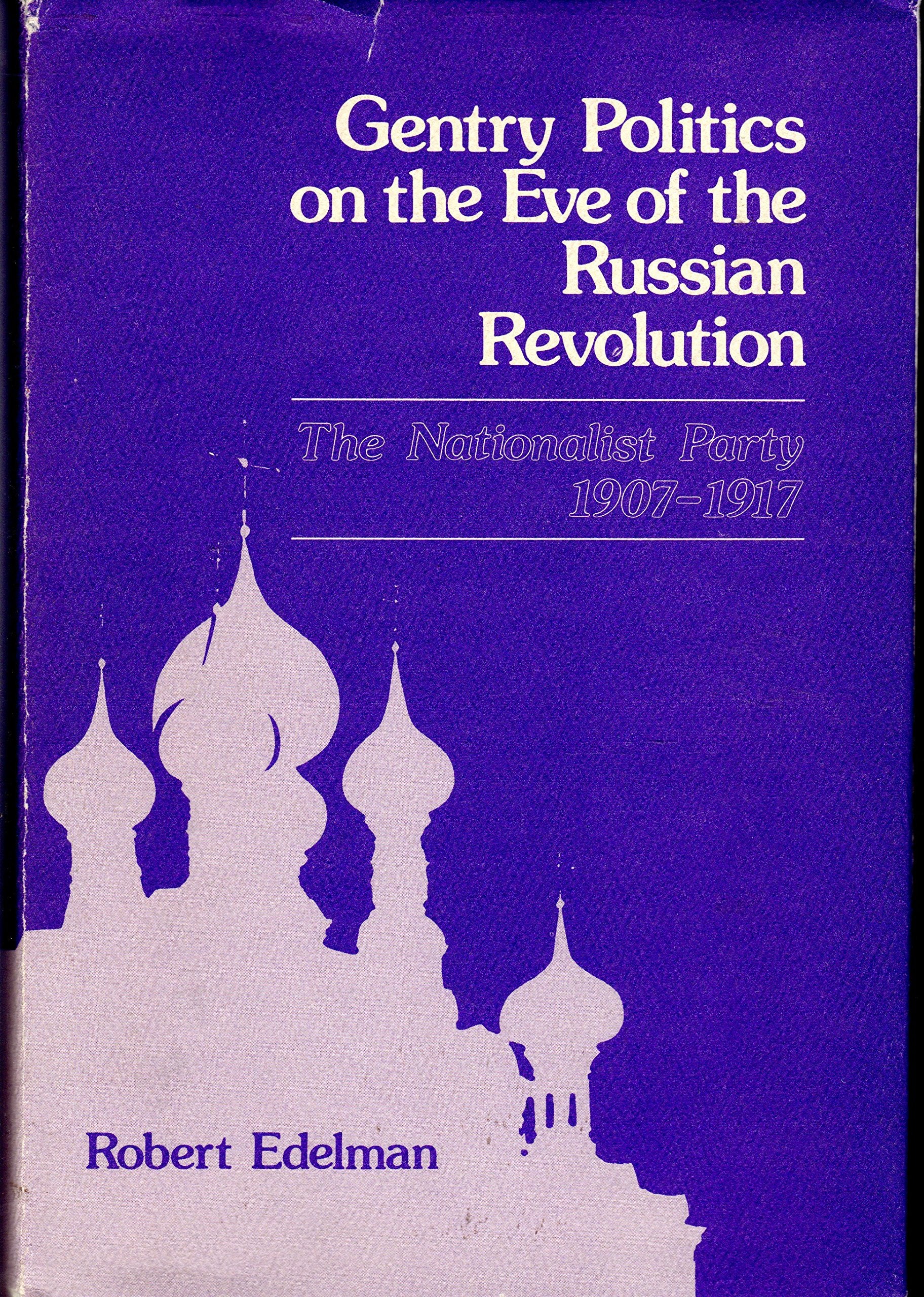 Gentry politics on the eve of the Russian Revolution: The Nationalist Party, 19071917,Used