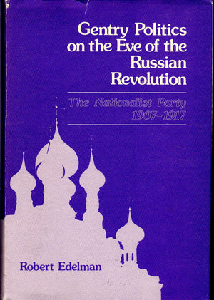 Gentry politics on the eve of the Russian Revolution: The Nationalist Party, 19071917,Used