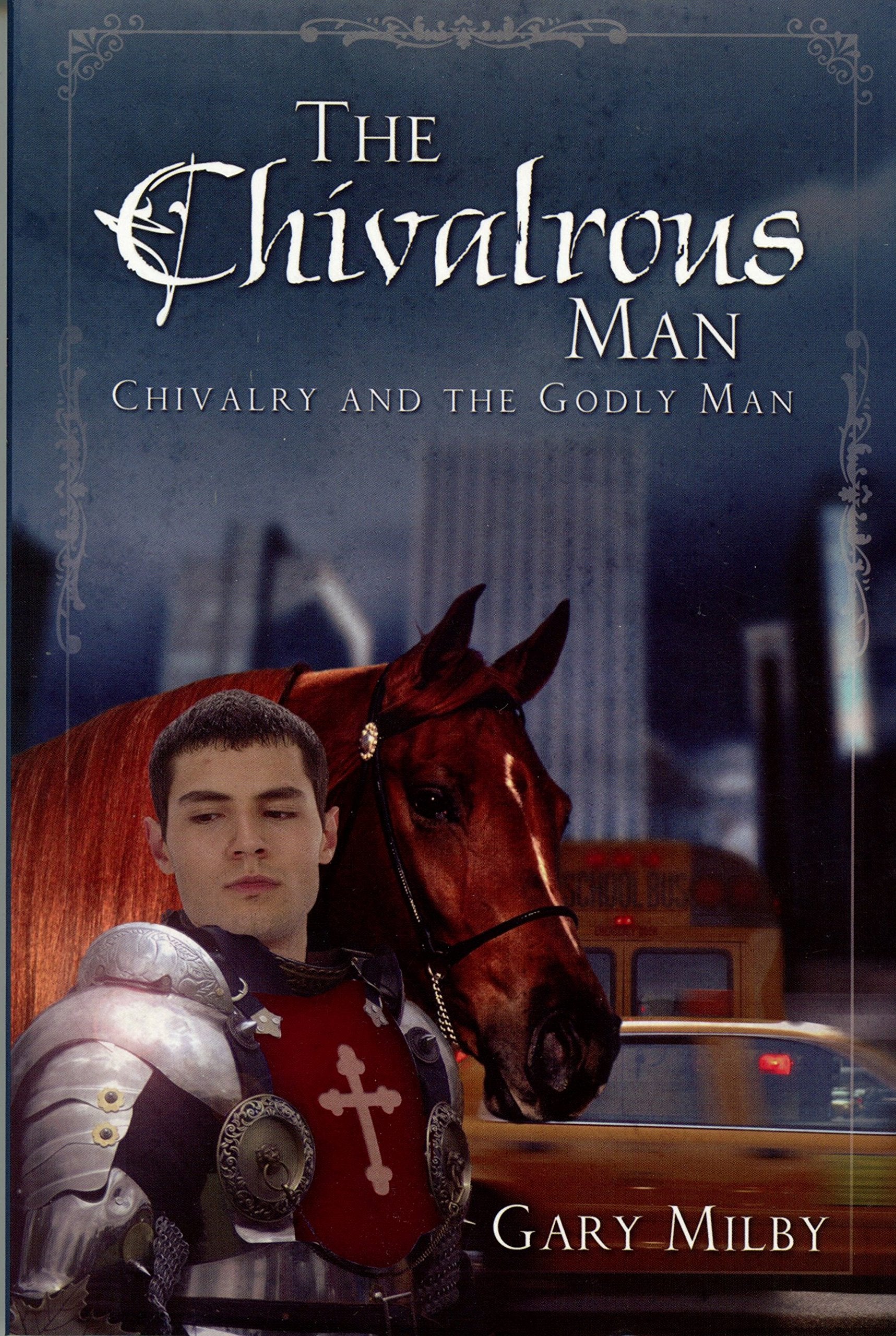 The Chivalrous Man: Chivalry And the Godly Man,Used