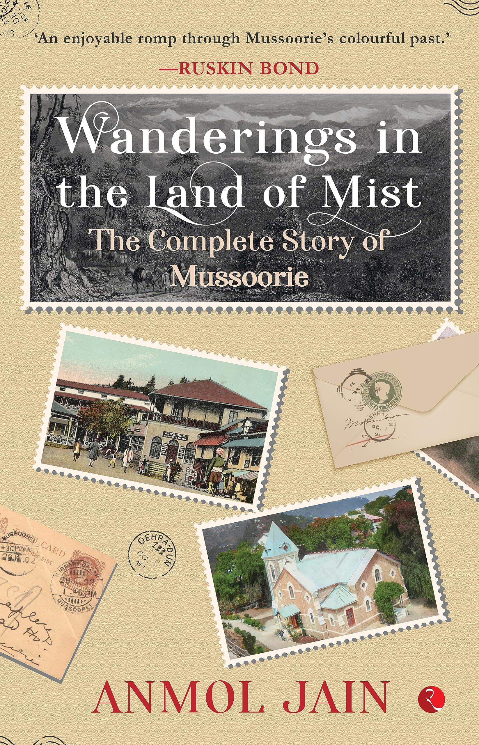 Wanderings In The Land Of Mist : The Complete Story Of Mussoorie