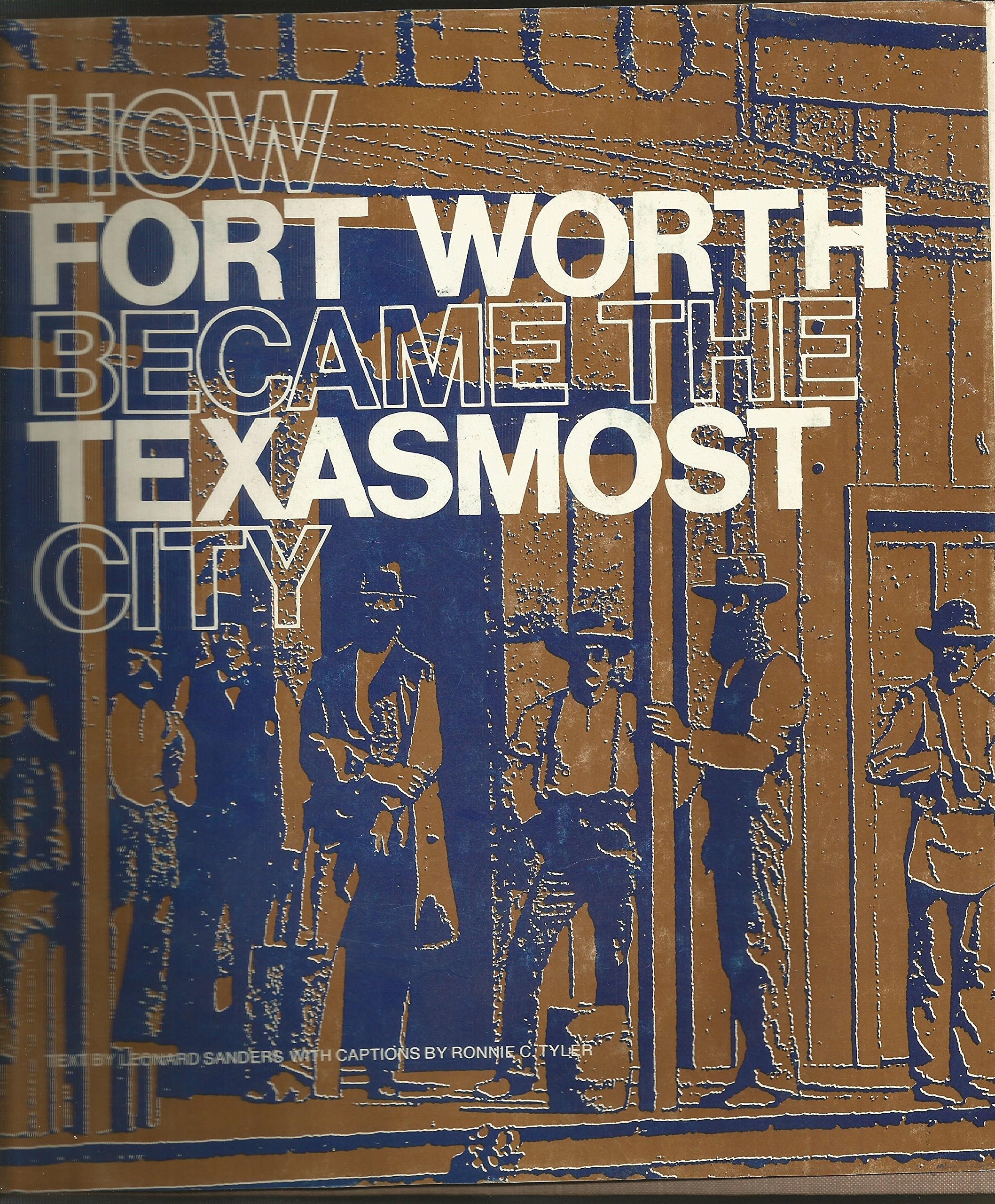 How Fort Worth Became the Texasmost City, 18491920,Used