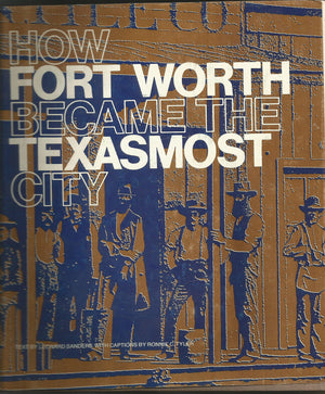 How Fort Worth Became the Texasmost City, 18491920,Used