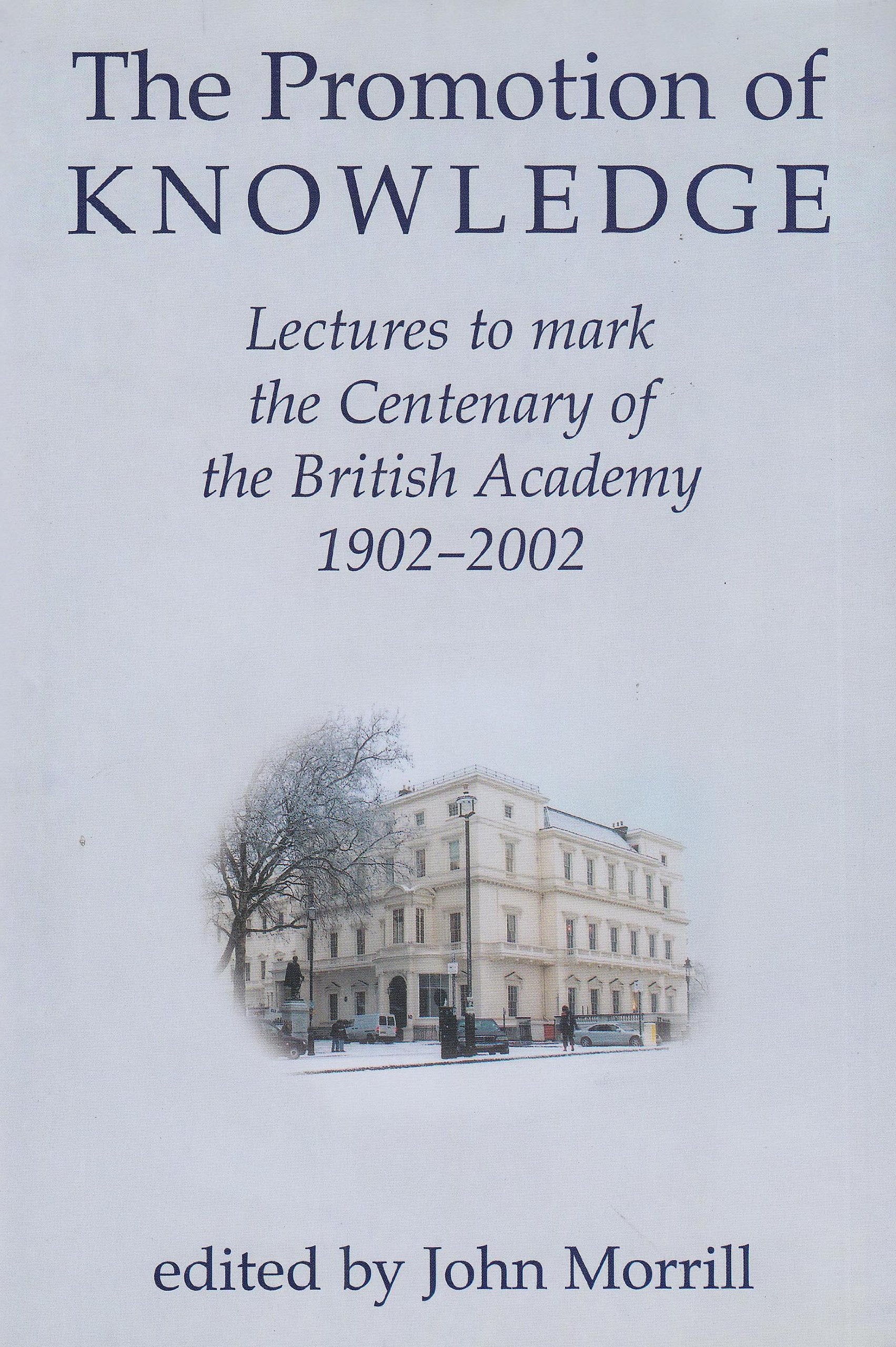 The Promotion of Knowledge: Lectures to Mark the Centenary of the British Academy 19022002 (Proceedings of the British Academy),Used