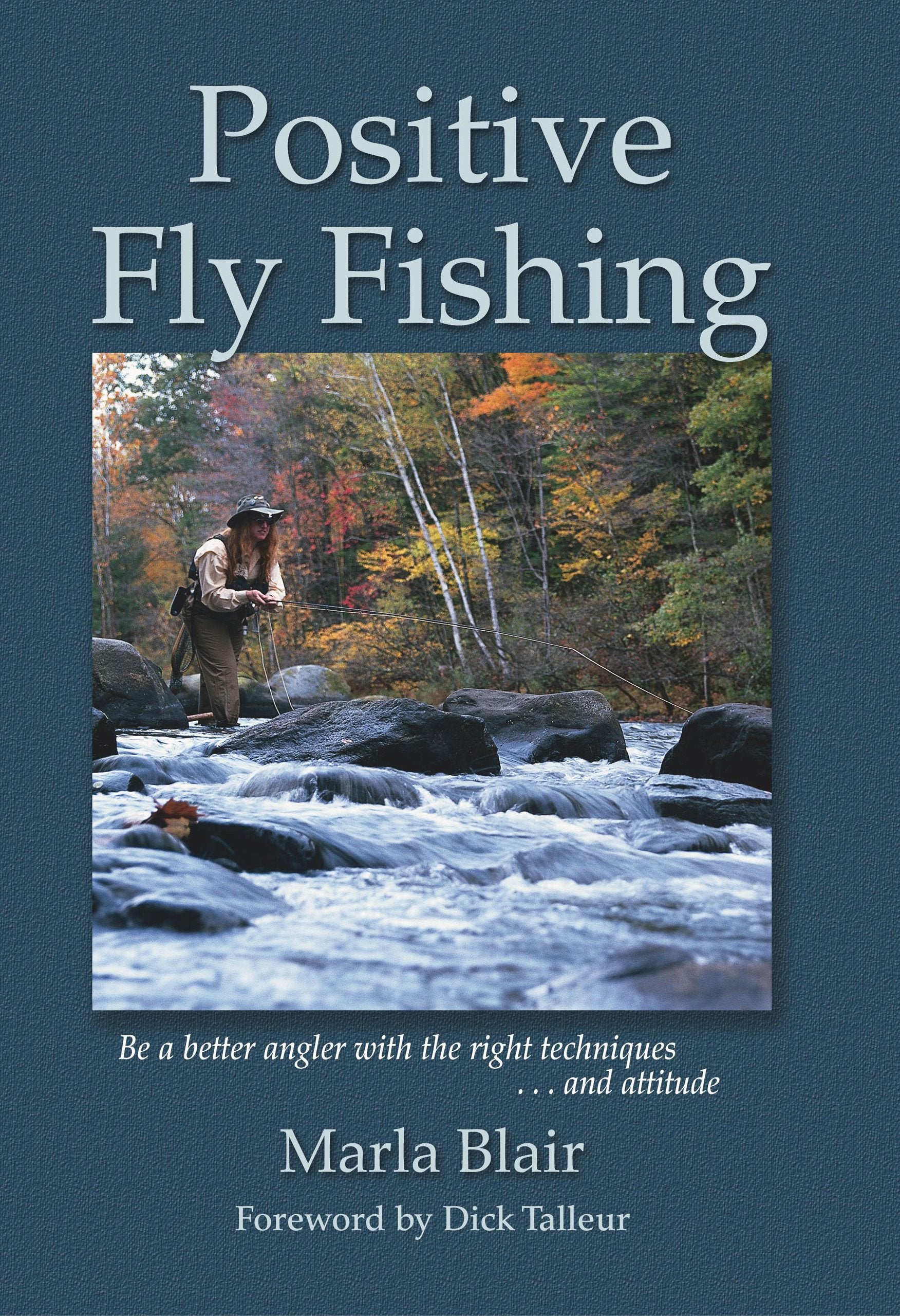 Positive Fly Fishing: Be A Better Angler With The Right Techniques...and Attitude,Used
