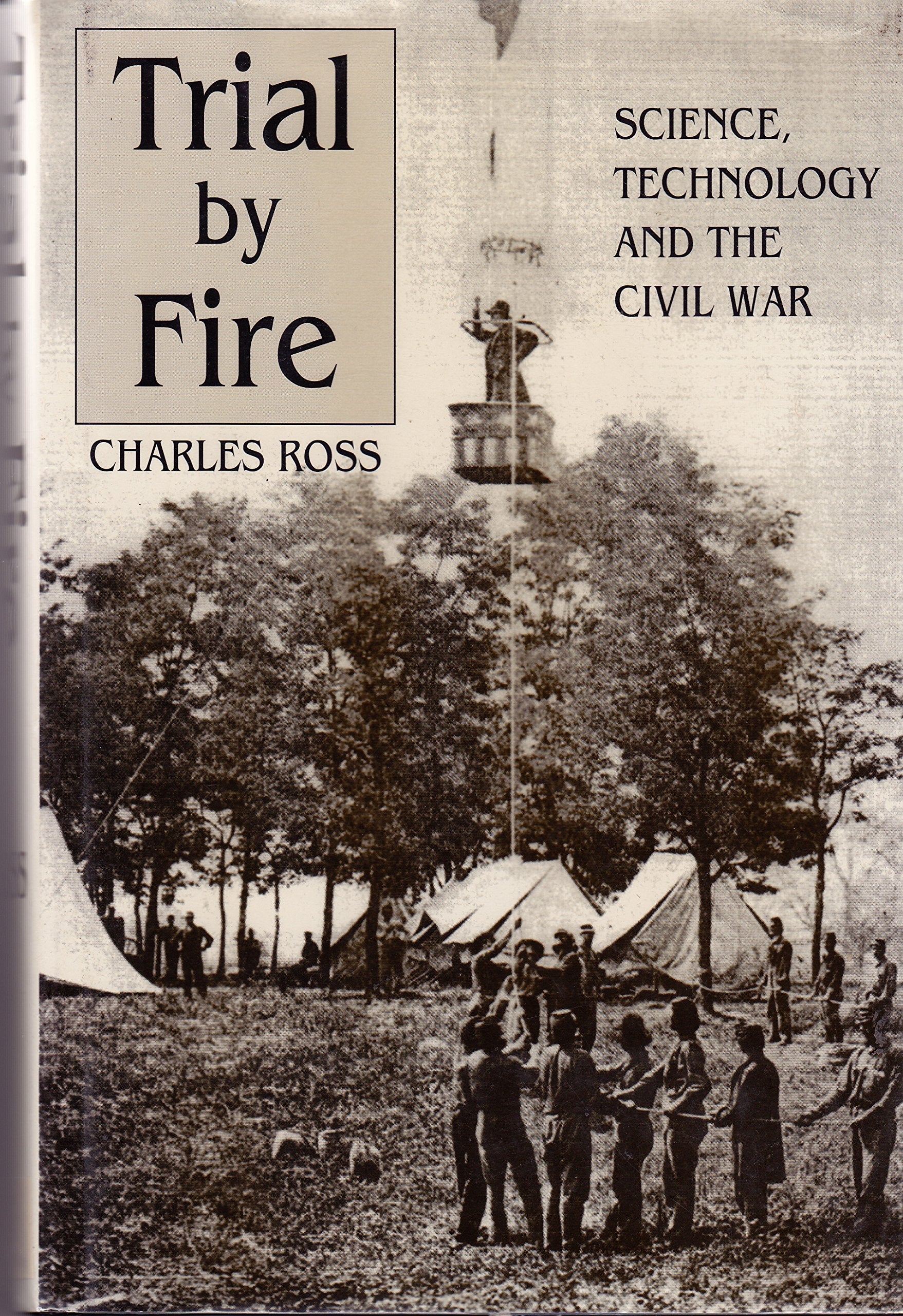 Trial By Fire: Science, Technology And The Civil War-used