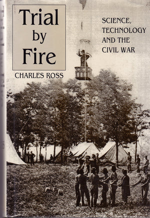 Trial By Fire: Science, Technology And The Civil War-used