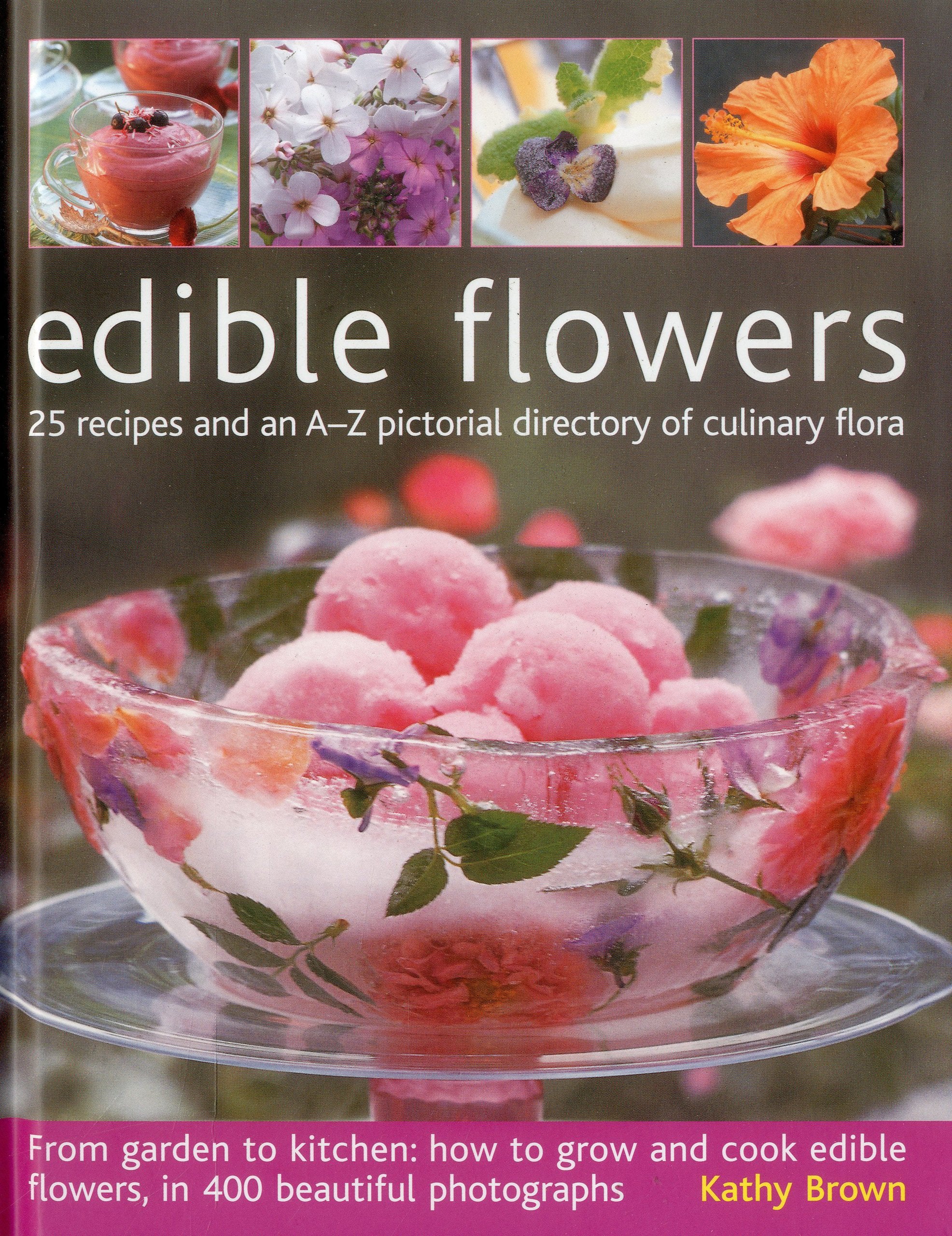 Edible Flowers: 25 recipes and an AZ pictorial directory of culinary flora. From garden to kitchen: how to grow and cook edible,Used