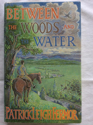 Between The Woods And The Water: On Foot To Constantinople From The Hook Of Holland: The Middle Danube To The Iron Gates