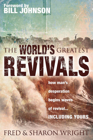 The World's Greatest Revivals: How Man's Desperation Begins Waves of Revival,New