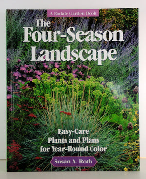 The FourSeason Landscape: EasyCare Plants and Plans for YearRound Color (A Rodale Garden Book),New