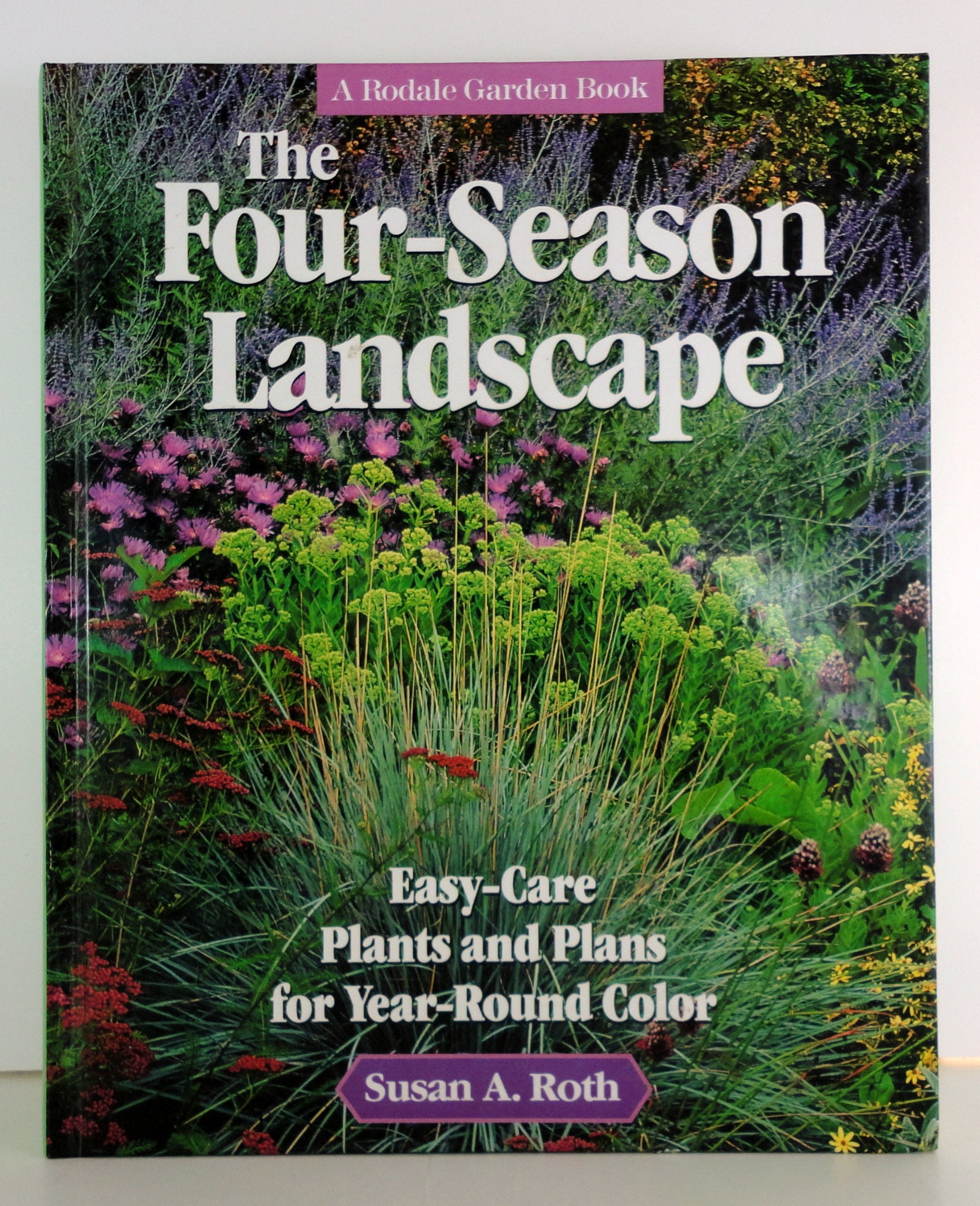 The FourSeason Landscape: EasyCare Plants and Plans for YearRound Color (A Rodale Garden Book),Used