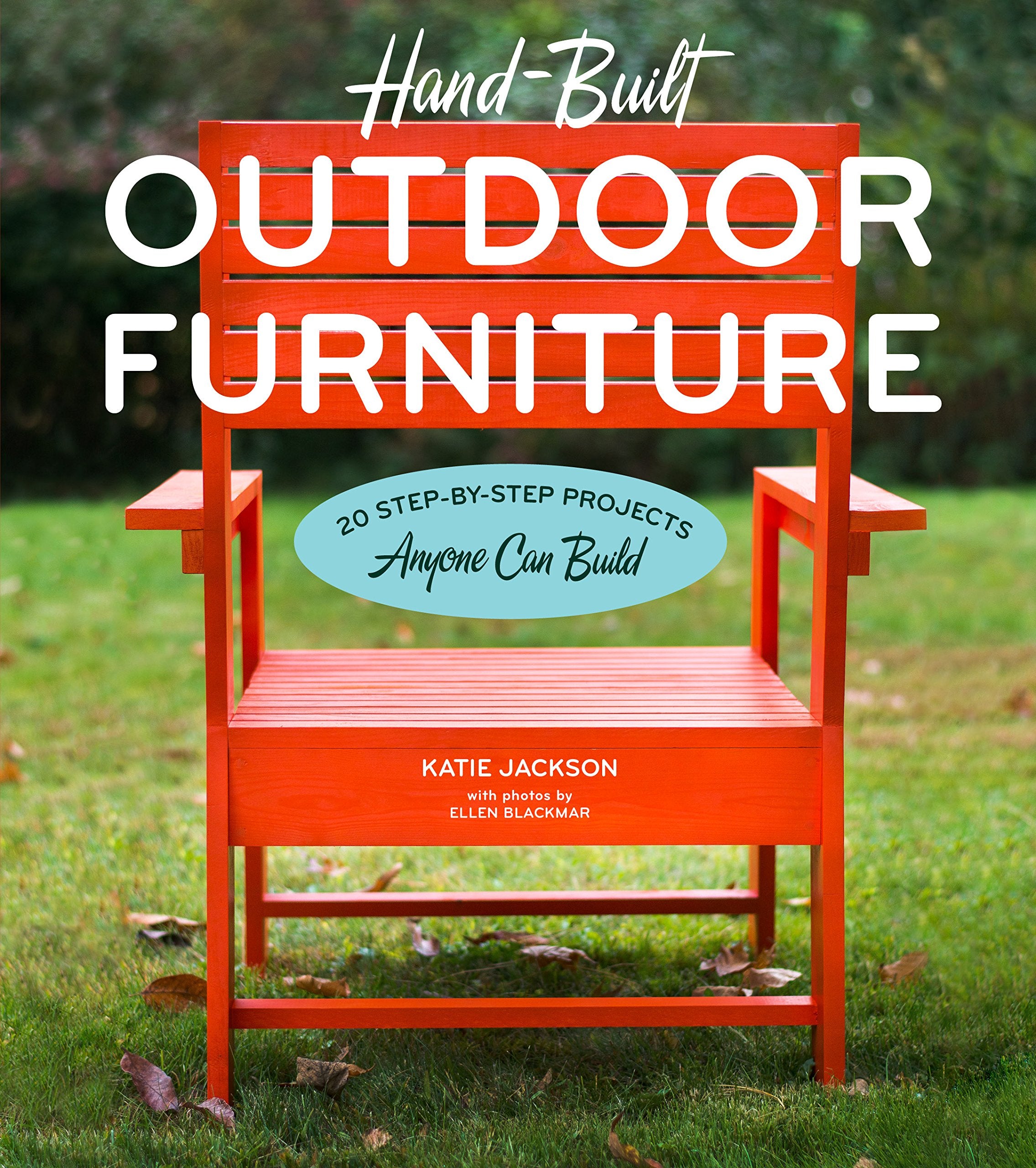Handbuilt Outdoor Furniture: 20 Stepbystep Projects Anyone Can Build