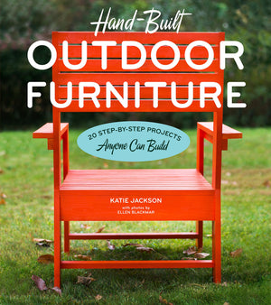 Handbuilt Outdoor Furniture: 20 Stepbystep Projects Anyone Can Build