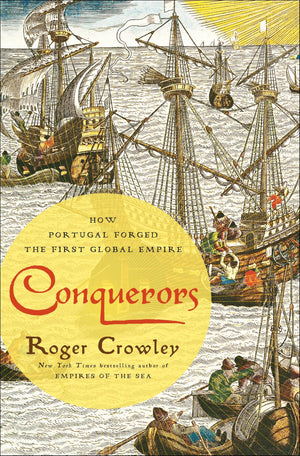 Conquerors: How Portugal Forged the First Global Empire,New