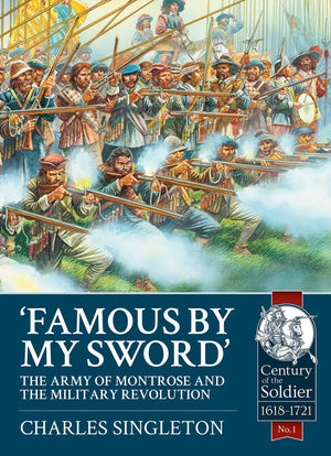 Famous by my Sword: The Army of Montrose and the Military Revolution (Century of the SoldierWarfare c 16181721),Used