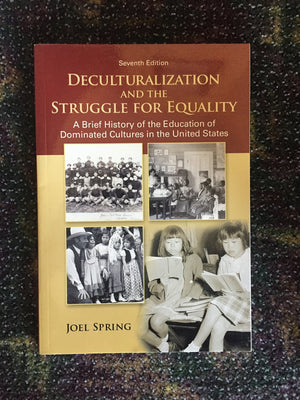Deculturalization and the Struggle for Equality: A Brief History of the Education of Dominated Cultures in the United States,Used