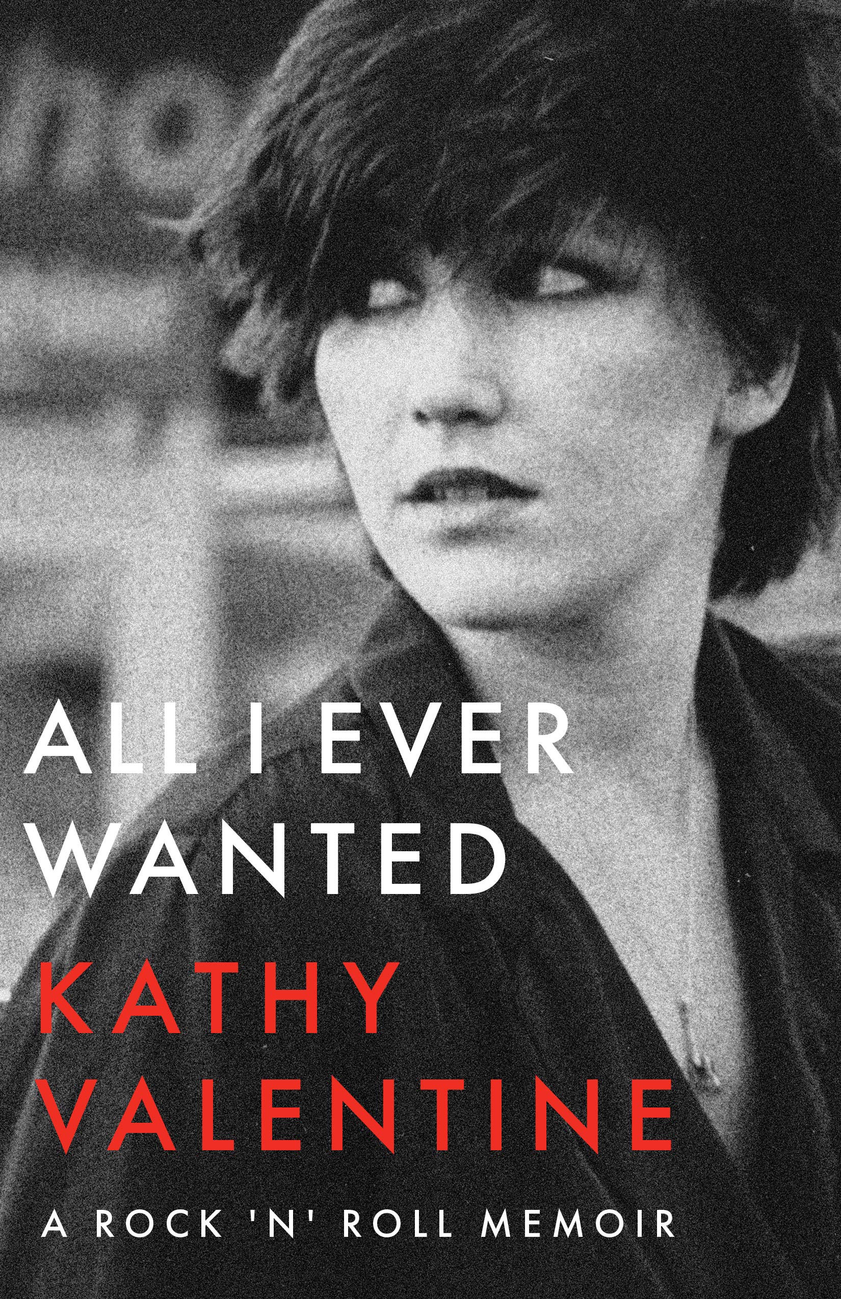 All I Ever Wanted: A Rock 'N' Roll Memoir