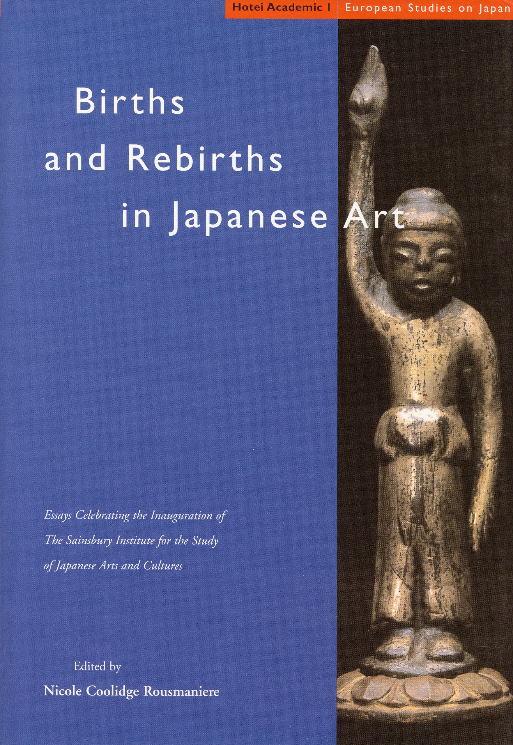 Births and Rebirths in Japanese Art: Essays Celebrating the Inauguration of The Sainsbury Institute for the Study of Japanese Ar,Used