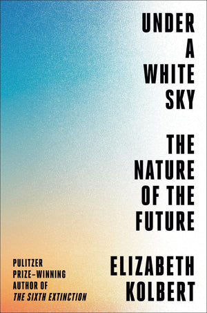 Under A White Sky: The Nature Of The Future,New