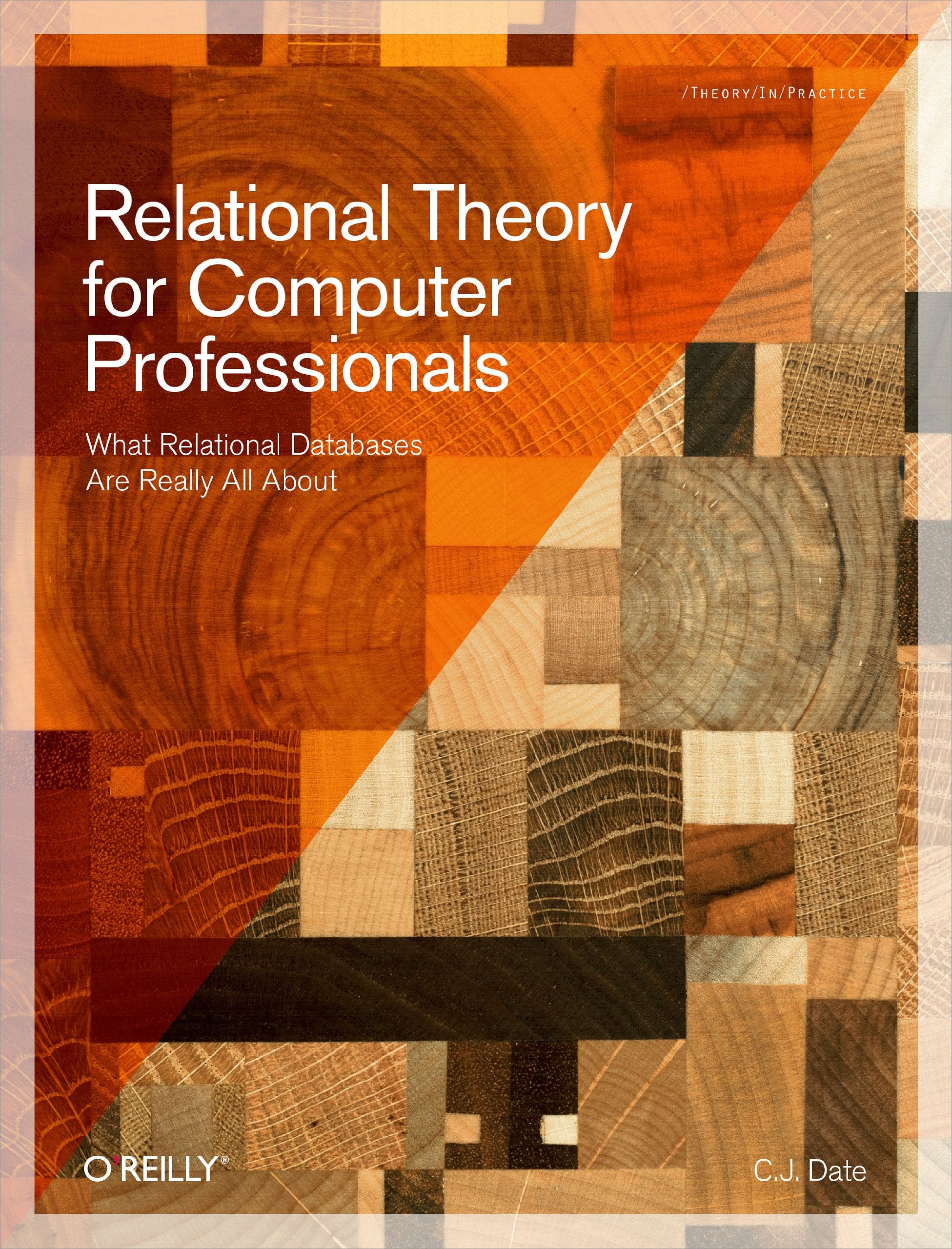 Relational Theory For Computer Professionals: What Relational Databases Are Really All About,New