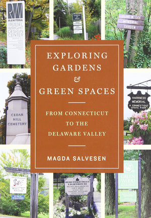 Exploring Gardens & Green Spaces: From Connecticut to the Delaware Valley,Used