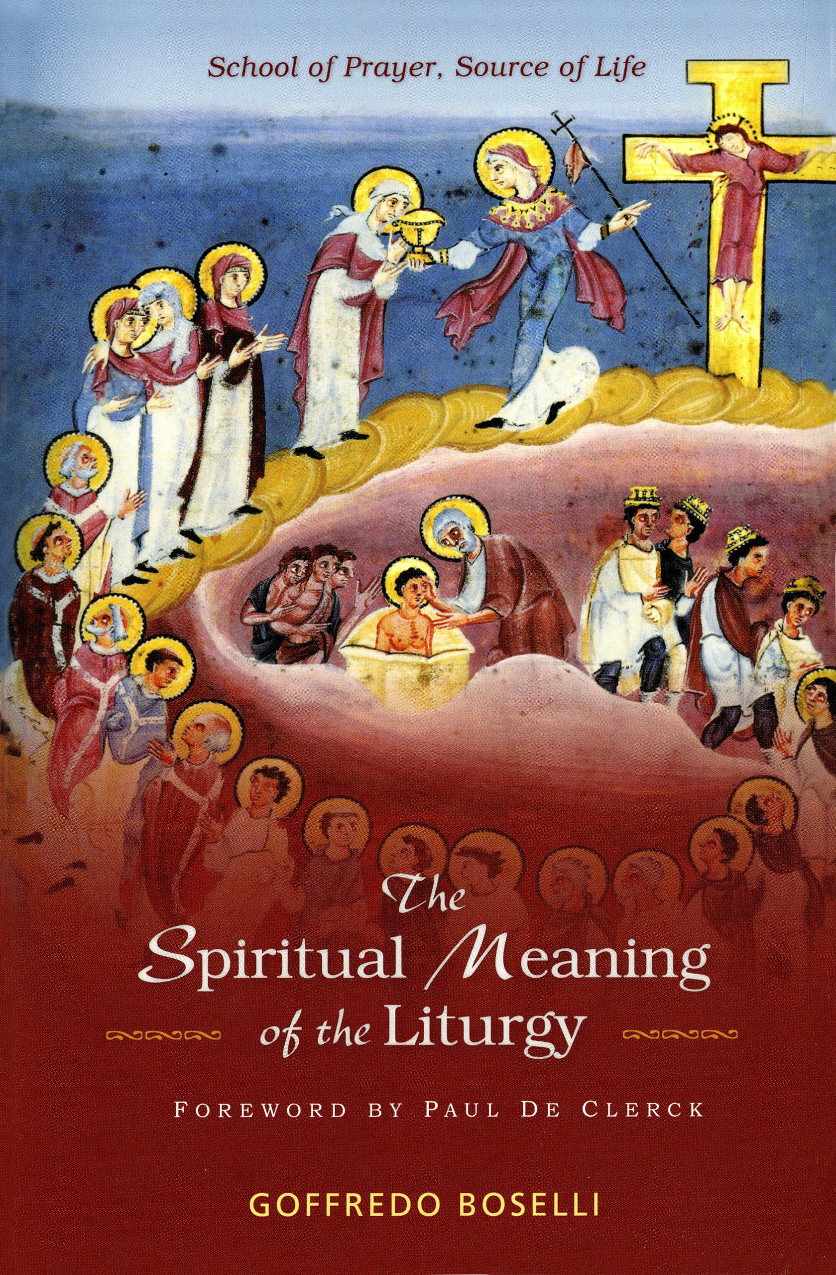 The Spiritual Meaning Of The Liturgy: School Of Prayer, Source Of Life