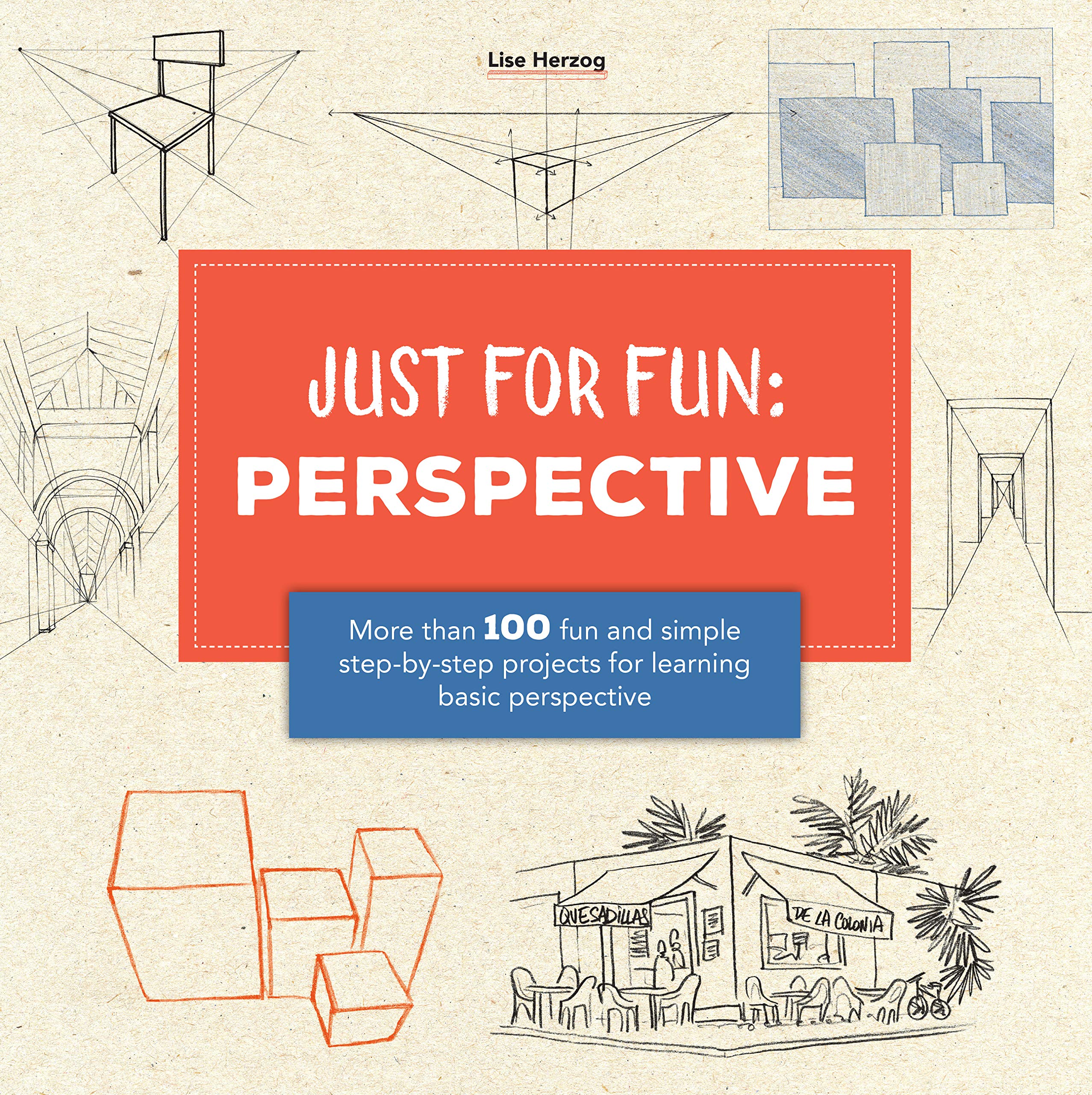 Just For Fun: Perspective: More Than 100 Fun And Simple Stepbystep Projects For Learning The Art Of Basic Perspective