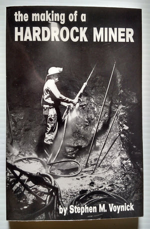 The making of a hardrock miner: An account of the experiences of a worker in copper, molybdenum, and uranium mines in the West,Used