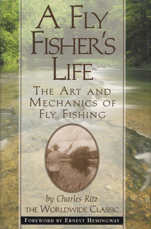 A Fly Fisher'S Life: The Art And Mechanics Of Fly Fishing