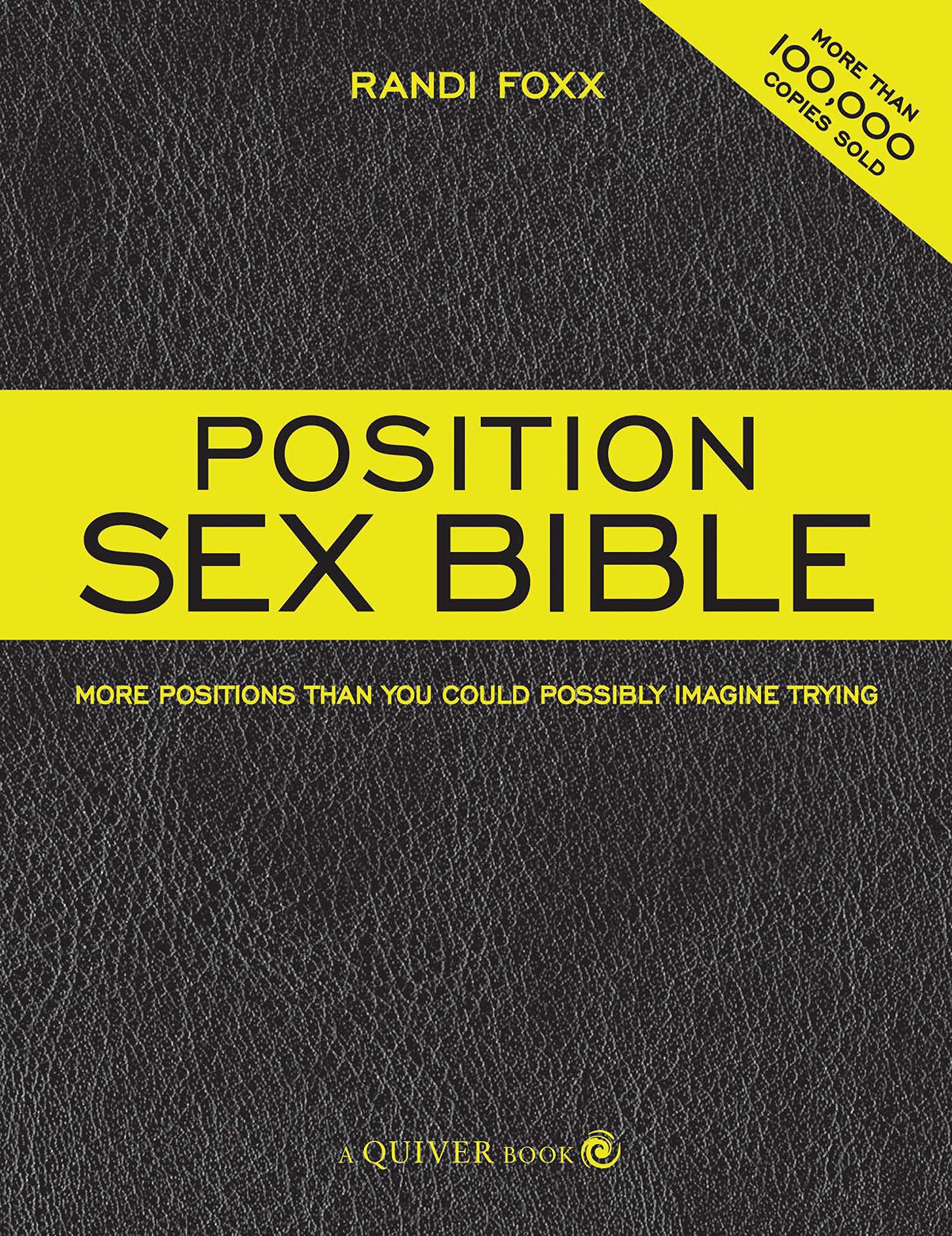 The Position Sex Bible: More Positions Than You Could Possibly Imagine Trying,New