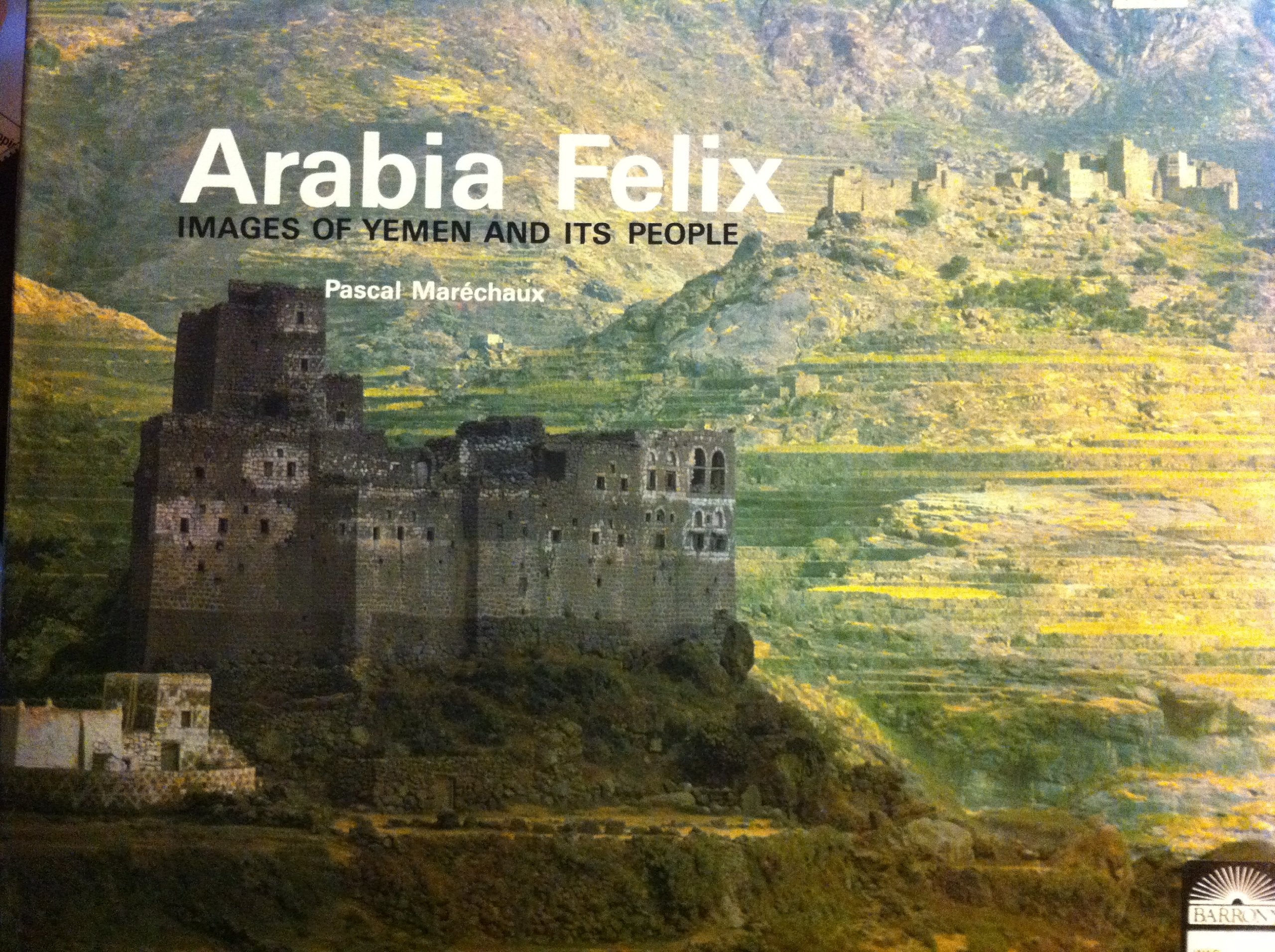 Arabia Felix: Images Of Yemen And Its People