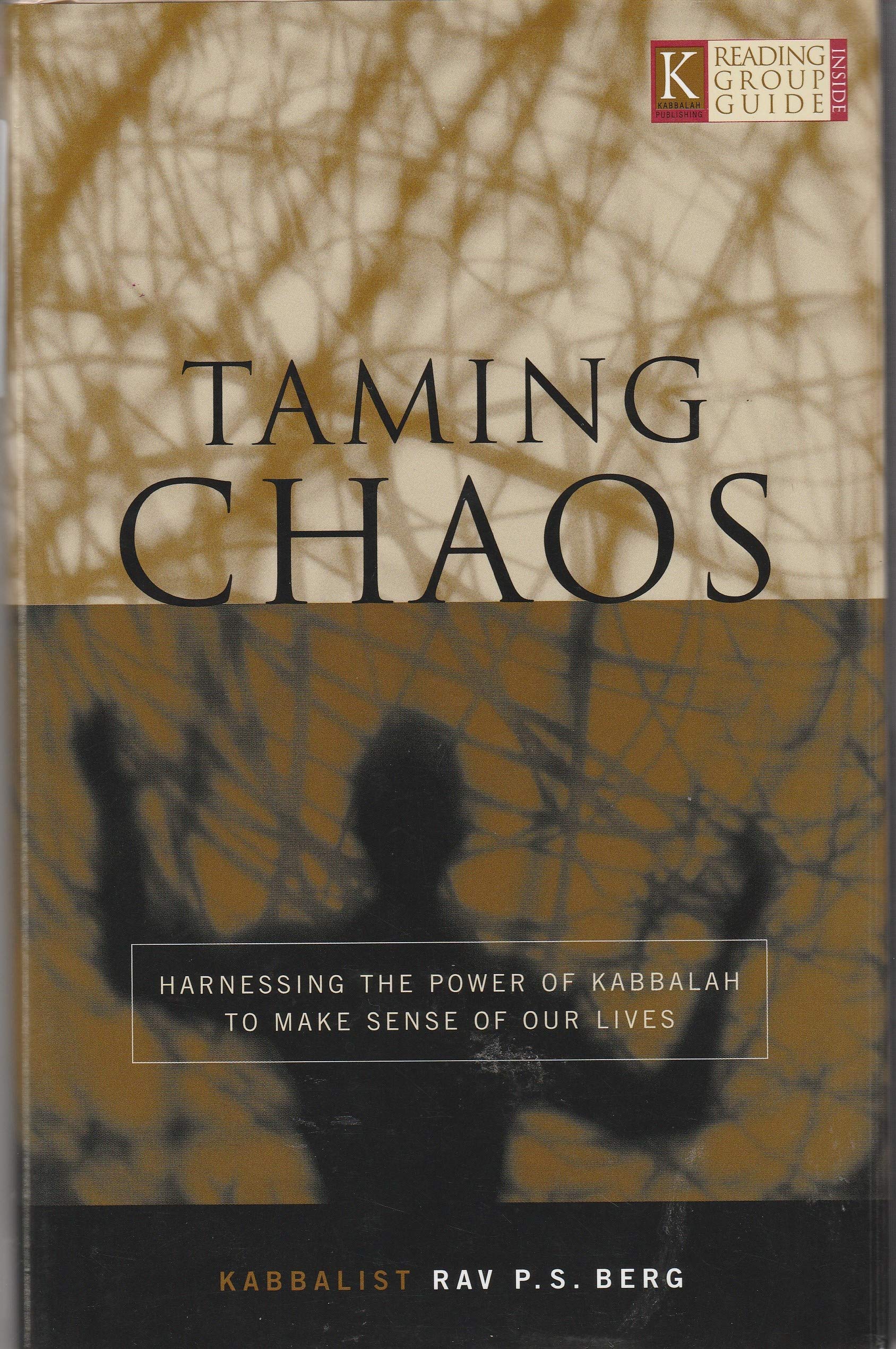 Taming Chaos: Harnessing The Power Of Kabbalah To Make Sense Of Our Lives