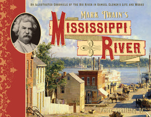 Mark Twain'S Mississippi River: An Illustrated Chronicle Of The Big River In Samuel Clemens'S Life And Works